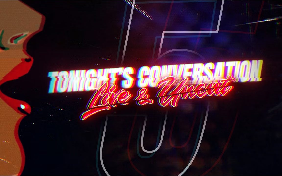 Tonight's Conversation Live & Uncut '26